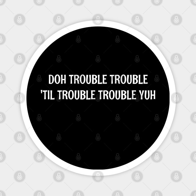 DOH TROUBLE TROUBLE TIL TROUBLE TROUBLE YUH - IN WHITE - CARNIVAL CARIBANA PARTY TRINI DJ Magnet by FETERS & LIMERS